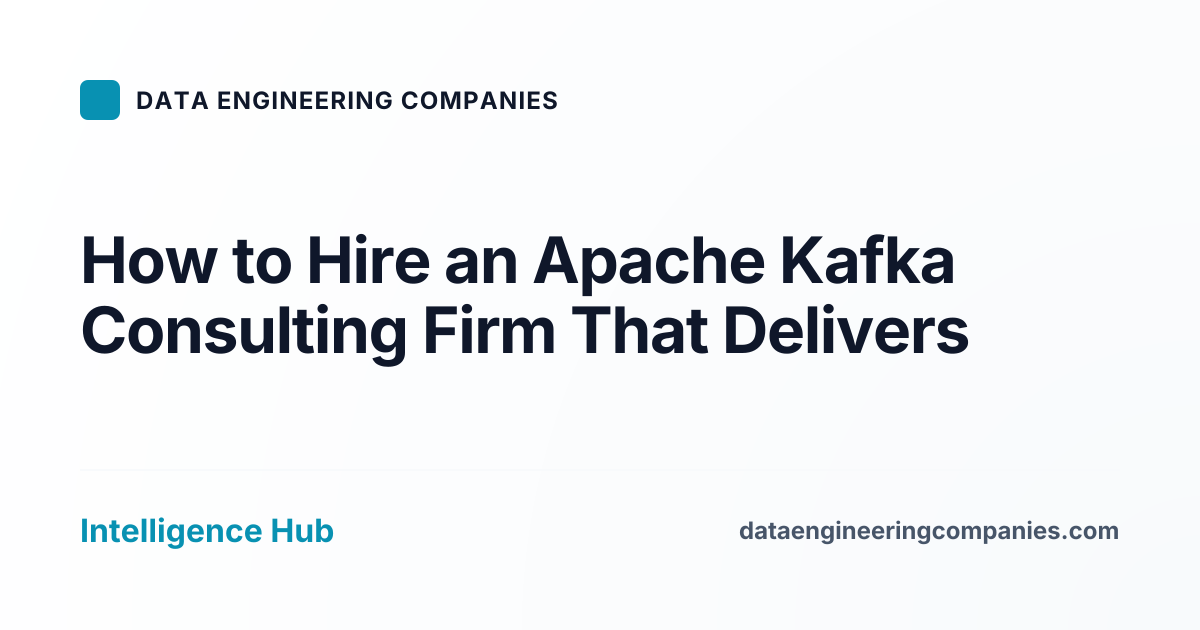 How to Hire an Apache Kafka Consulting Firm That Delivers
