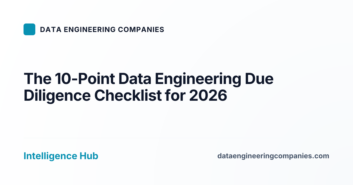 The 10-Point Data Engineering Due Diligence Checklist for 2026