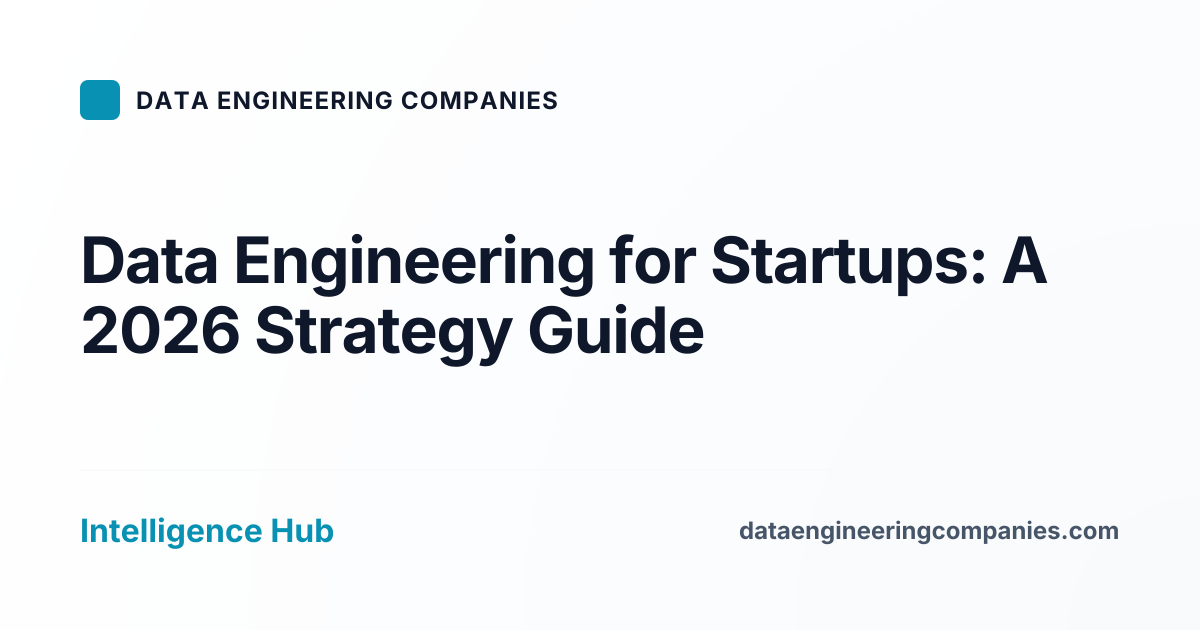 Data Engineering for Startups: A 2026 Strategy Guide