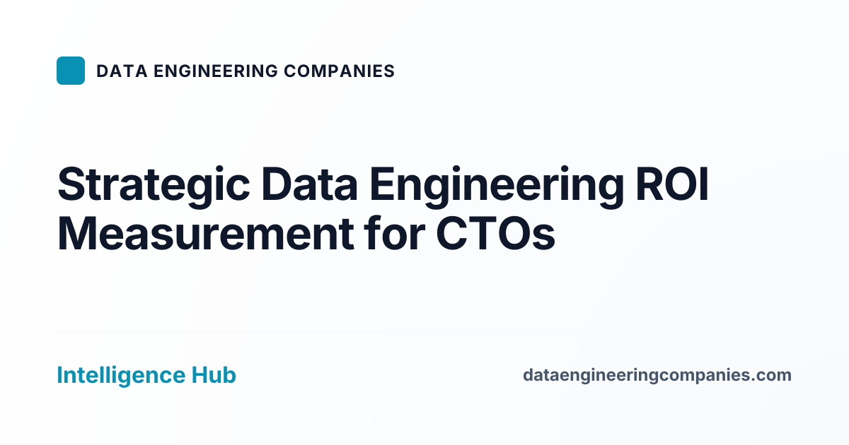Strategic Data Engineering ROI Measurement for CTOs