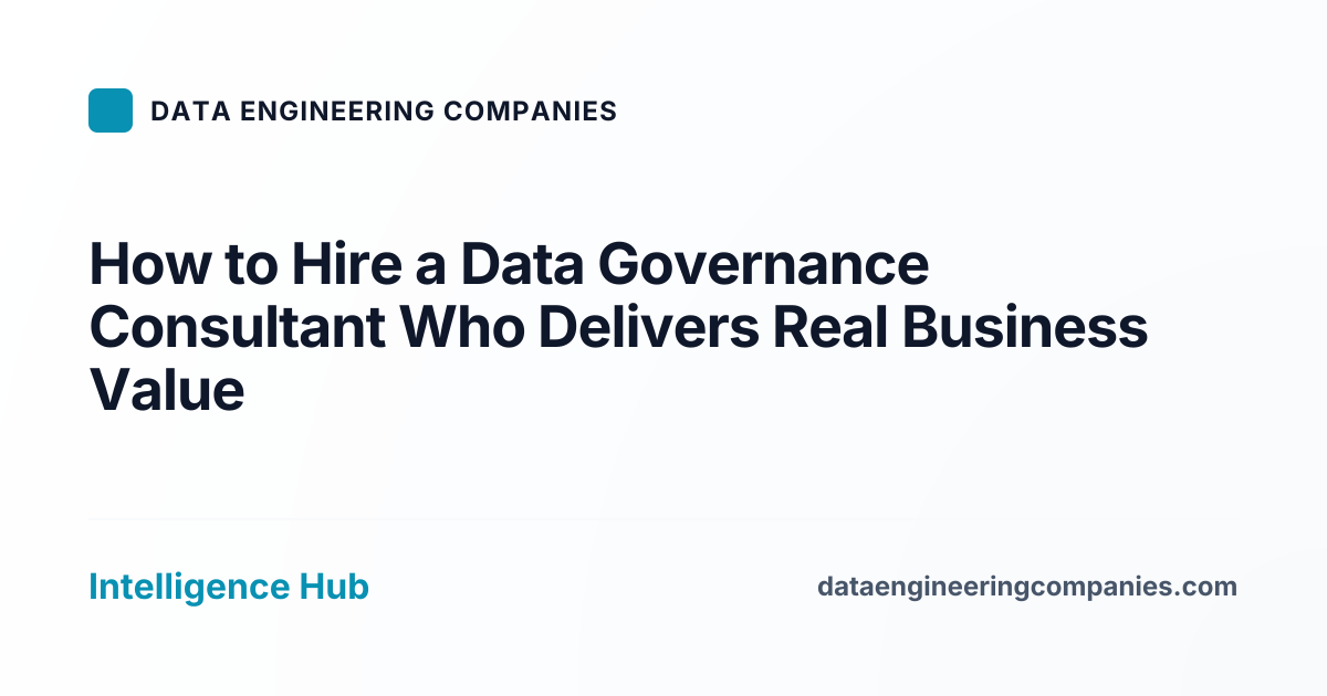 How to Hire a Data Governance Consultant Who Delivers Real Business Value