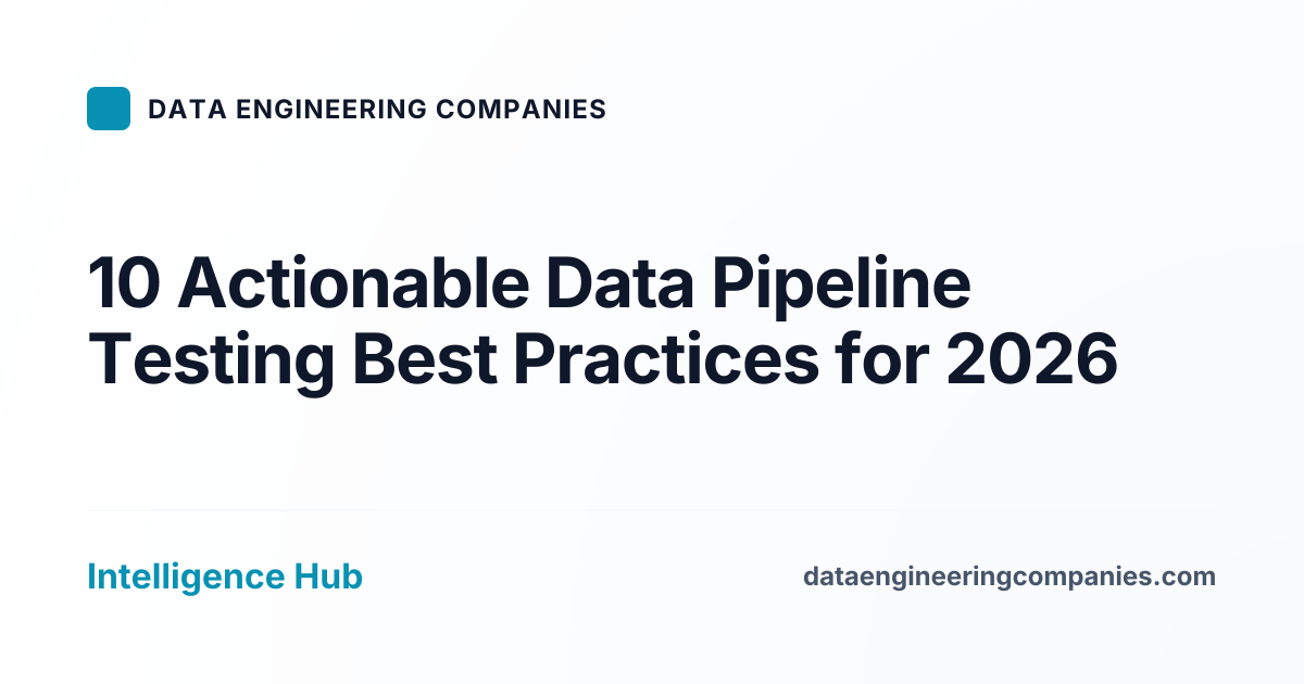 10 Actionable Data Pipeline Testing Best Practices for 2026