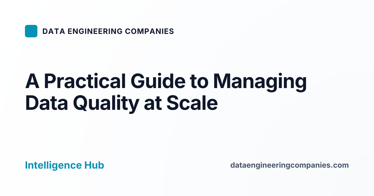 A Practical Guide to Managing Data Quality at Scale