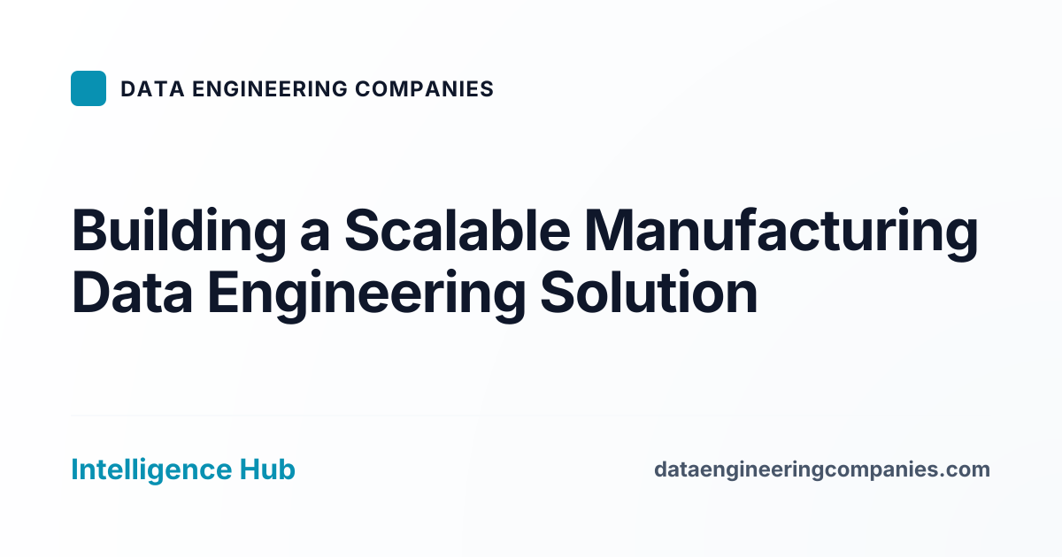 Building a Scalable Manufacturing Data Engineering Solution