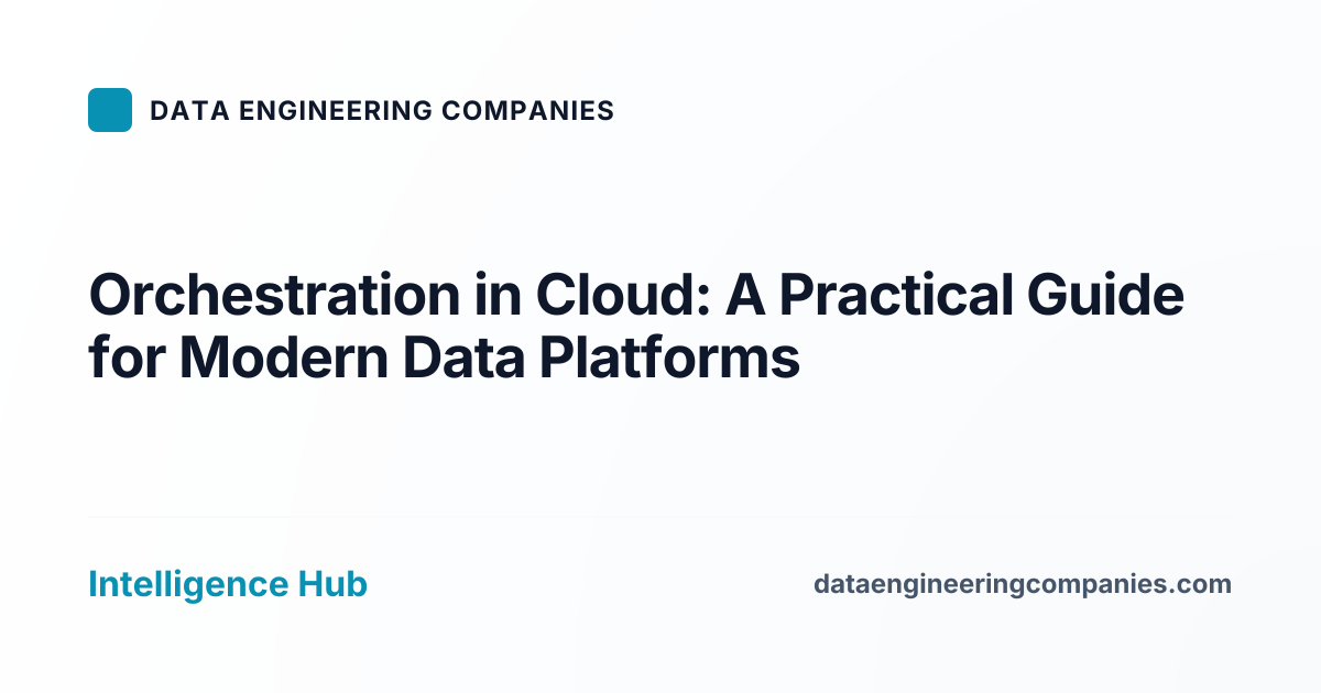 Orchestration in Cloud: A Practical Guide for Modern Data Platforms