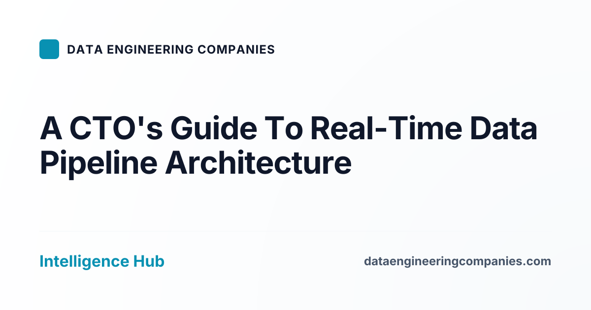 A CTO's Guide To Real-Time Data Pipeline Architecture