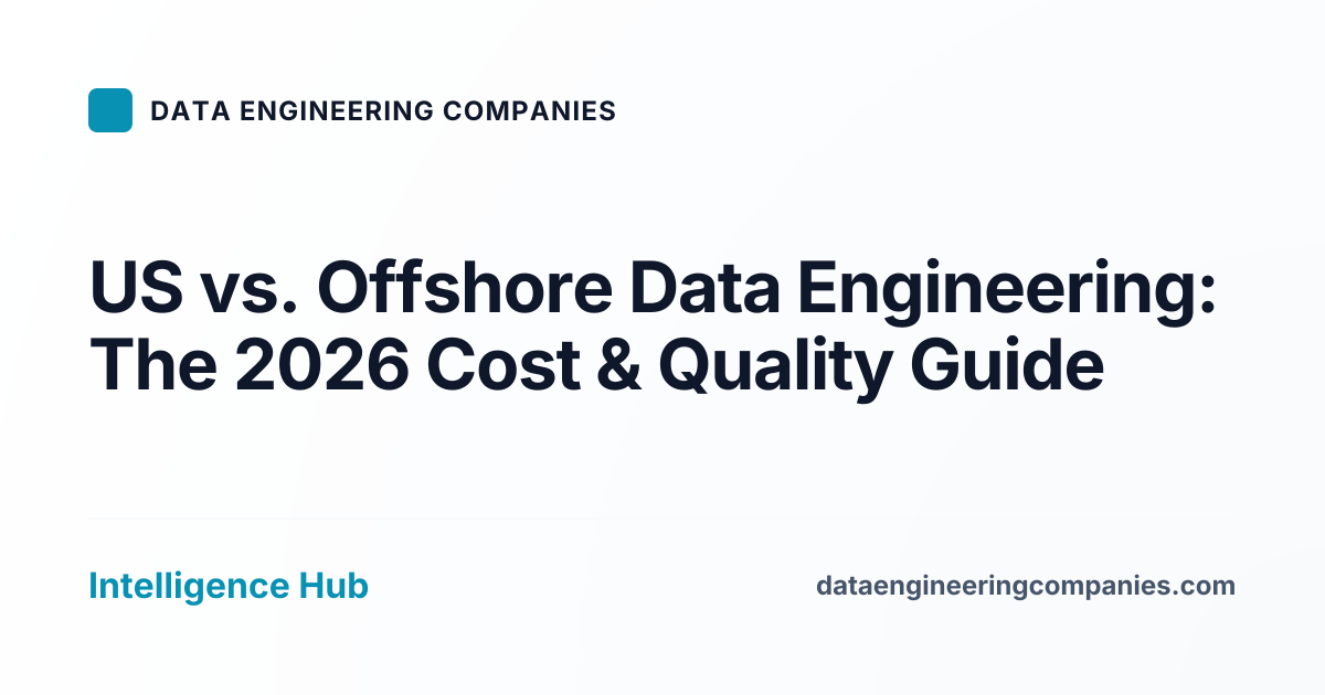 US vs. Offshore Data Engineering: The 2026 Cost & Quality Guide